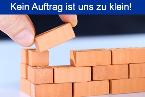 Kein Auftrag ist uns zu klein